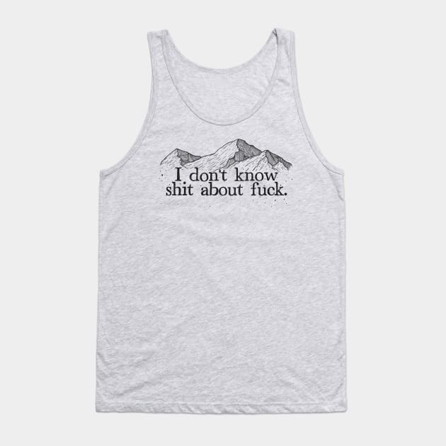 I Don't Know Shit About Fuck Tank Top by DankFutura